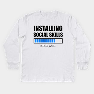 Installing Social Skills... Please Wait Kids Long Sleeve T-Shirt